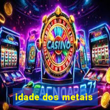 idade dos metais